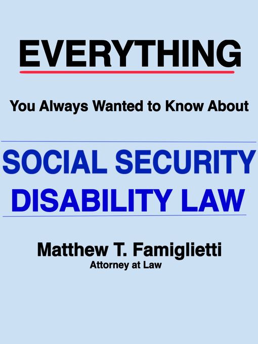 Title details for Everything You Always Wanted to Know About Social Security Disability Law by Matthew Famiglietti - Wait list